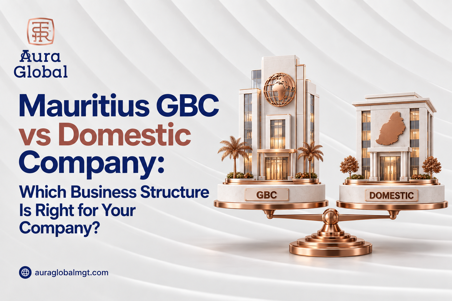 Mauritius GBC vs Domestic Company: Which Business Structure Is Right for Your Company?